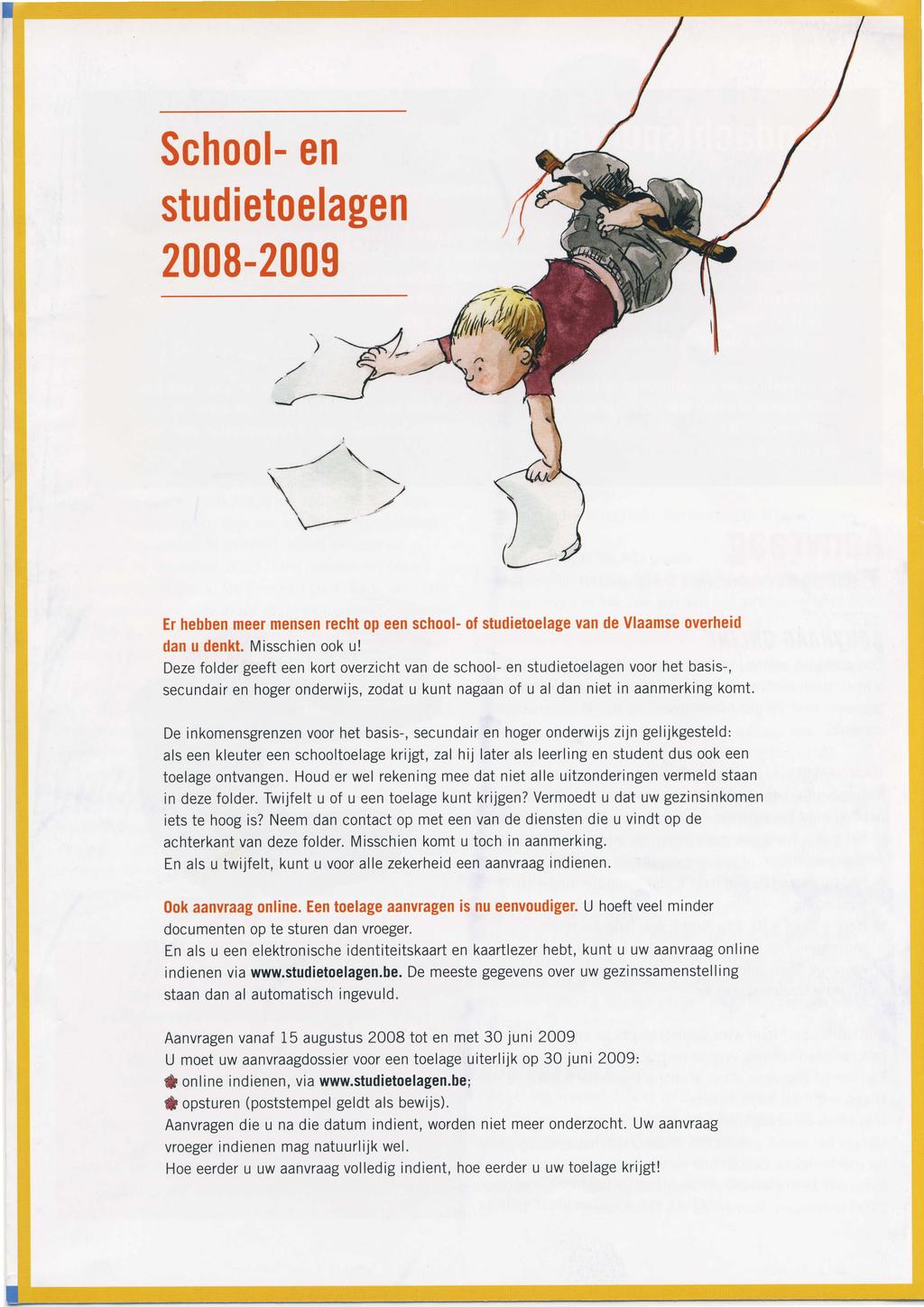 School-en studietoelagen 2008-2009 Er hebben meeí mensen recht op een school- oí studietoelage van de Vlaamse overheid dan u denkt. Misschien ook u!