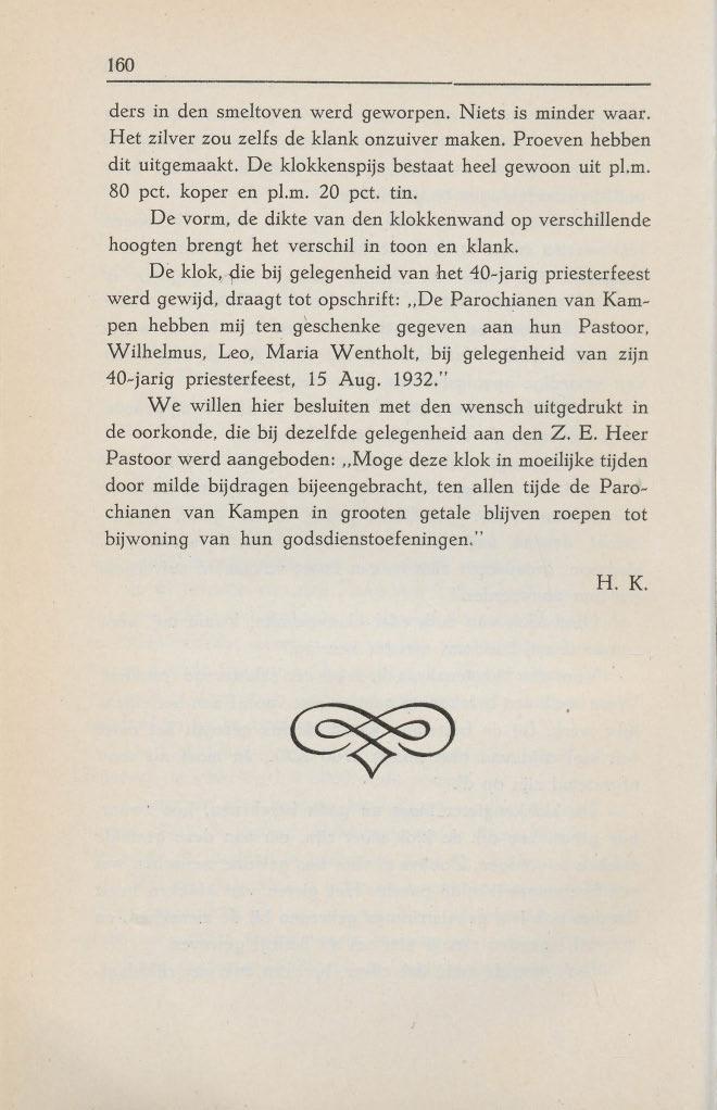 160 ders in den smeltoven werd geworpen. Niets is minder waar. Het zilver zou zeifs de klank onzuiver maken. Proeven hebben dit uitgemaakt. De klokkenspijs bestaat heel gewoon uit pl.m. 80 pet.