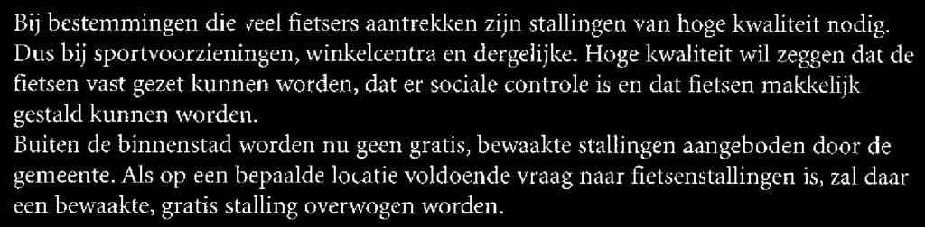 Buiten de binnenstad Bij bestemmingen die veel fietsers aantrekken zijn stallingen van hoge kwaliteit nodig. Dus bij sportvoorzieningen, winkelcentra en dergelijke.