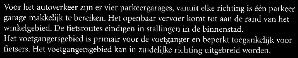 Afhankelijk van de functie ligt het primaat bij de voetgangers en de fietsers of bij het autoverkeer.