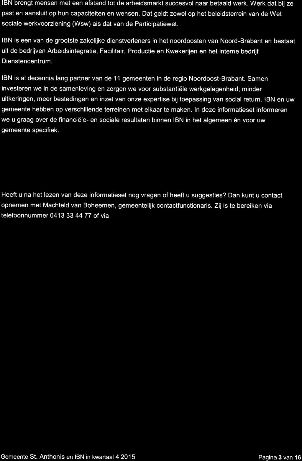 Vooraf IBN brengt mensen met een afstand tot de arbeidsmarkt succesvol naar betaald werk. Werk dat bij ze past en aansluit op hun capaciteiten en wensen.