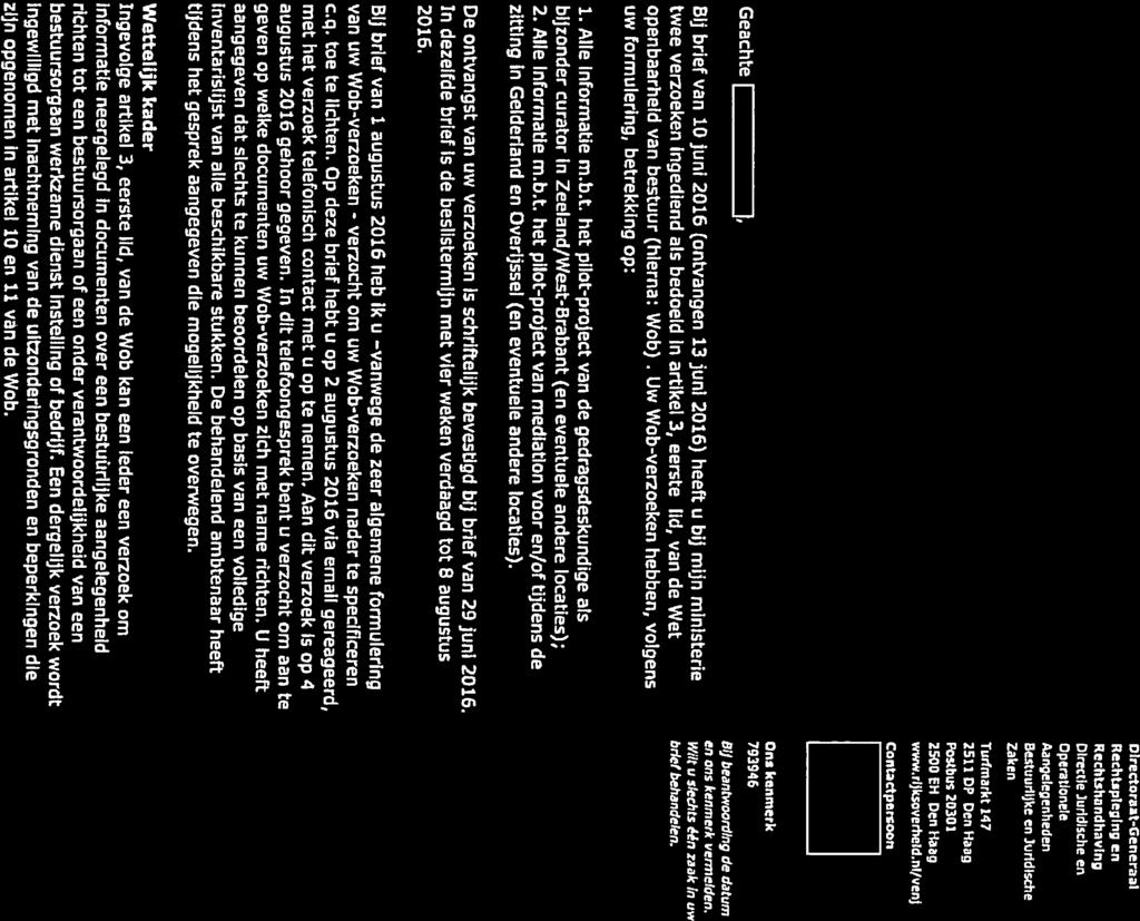 Ministerie van Veiligheid en Justitie > Recouradres Postbus 20301 2500 Eil Den Haag Datum 9 september 2016 Onderwerp Beslissing op uw Wob-verzoeken van 10juni 2016 Dlrrctoraat-Generaal Rechtspleging