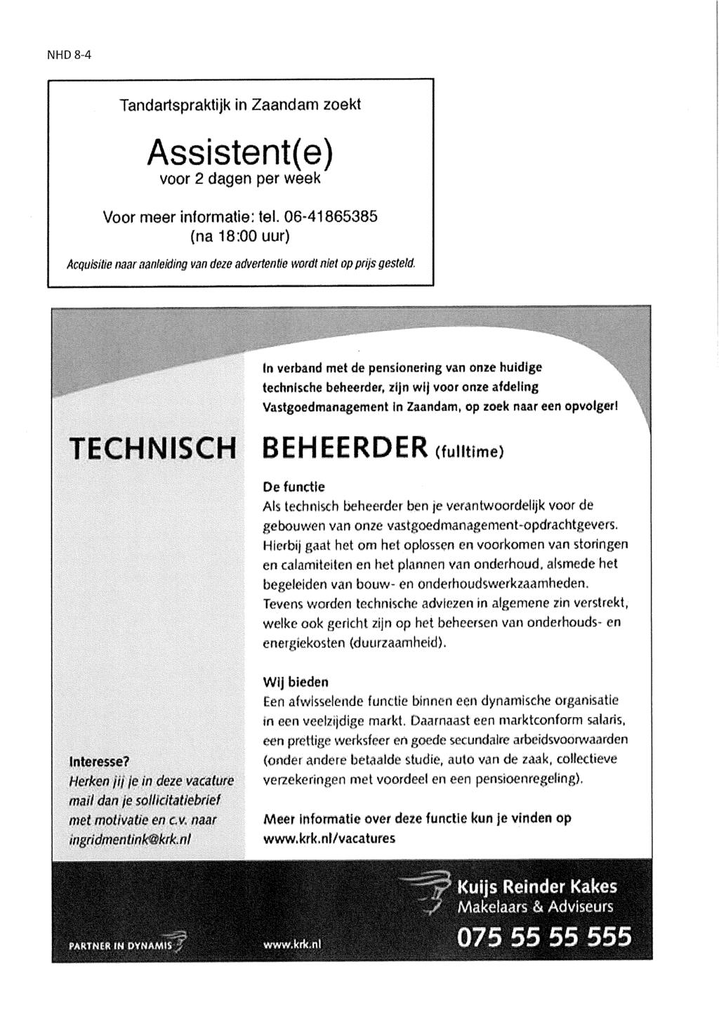 NHD 8-4 Tandartspraktijk in Zaandam zoekt Assistent(e) voor 2 dagen per week Voor meer informatie: tel.