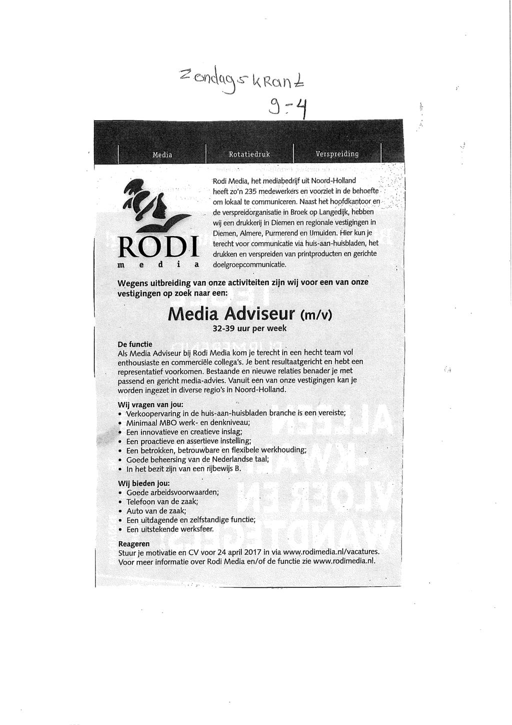 2.e)r)(k. y.-. k Ro, n Rodi Media, het mediabedrijf uit Noord-Holland heeft zo'n 235 medewerkérs en voorziet in de behoefte : om lokaal te communiceren. Nat het hopftlkantoor en.