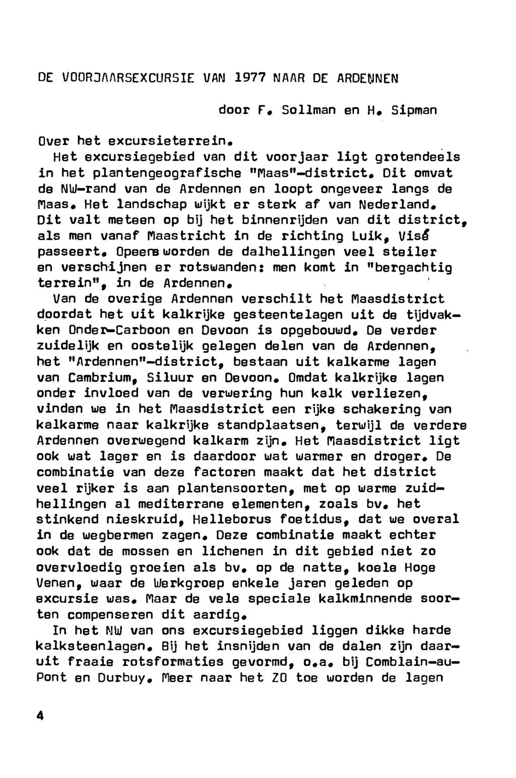 De voorjaarsexcursie van 1977 naar de Ardennen door F. Sollman en H. Sipman Over het excursieterrein. Het excursiegebied van dit voorjaar ligt grotendeels in het plantengeografische Maas -district.