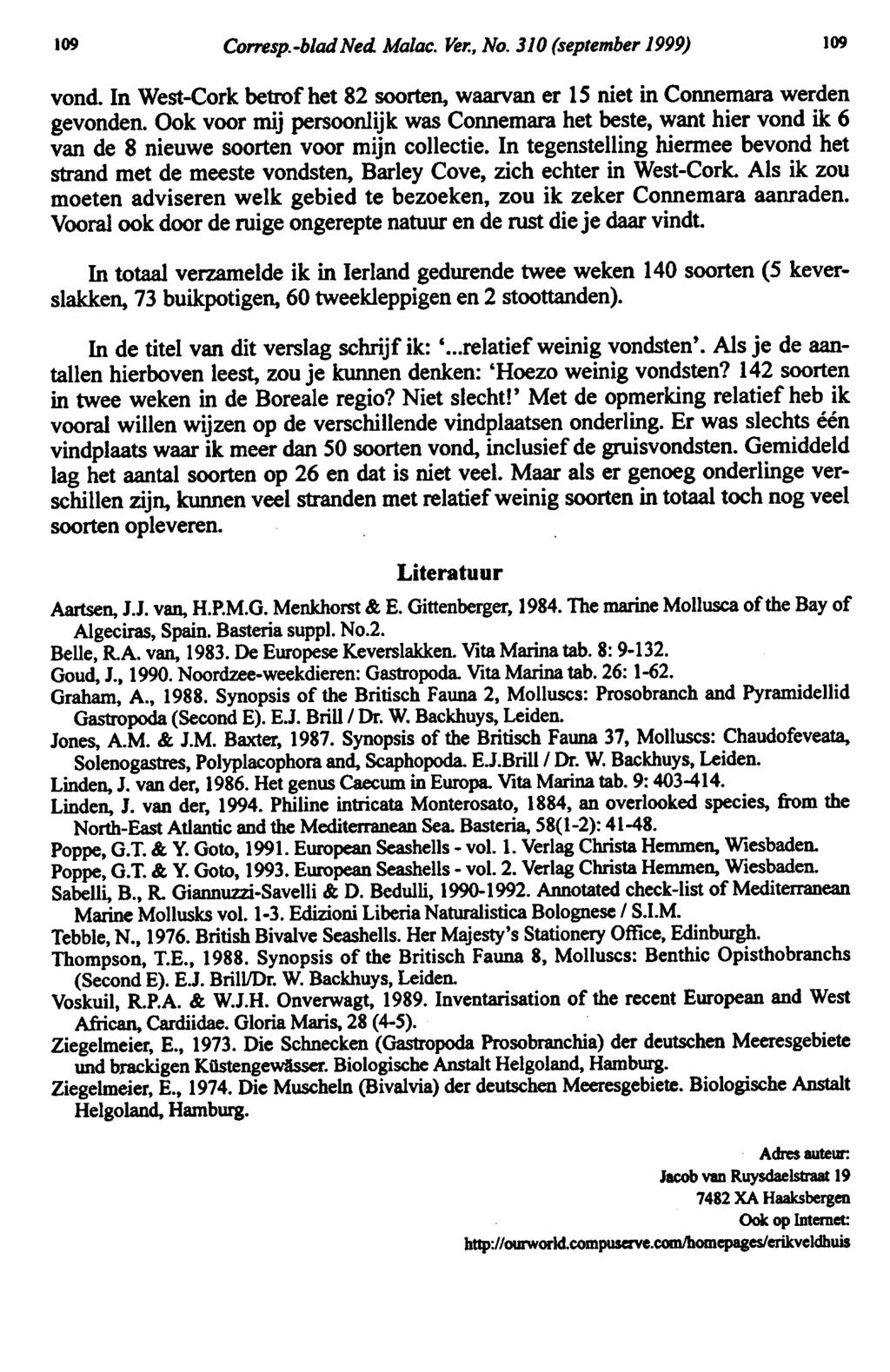 vol. vol. 109 109 Corresp.-bladNed. Malac. Ver., No. 310 (September 1999) vond. In West-Cork betrof het 82 soorten, waarvan er 15 niet in Connemara werden gevonden.