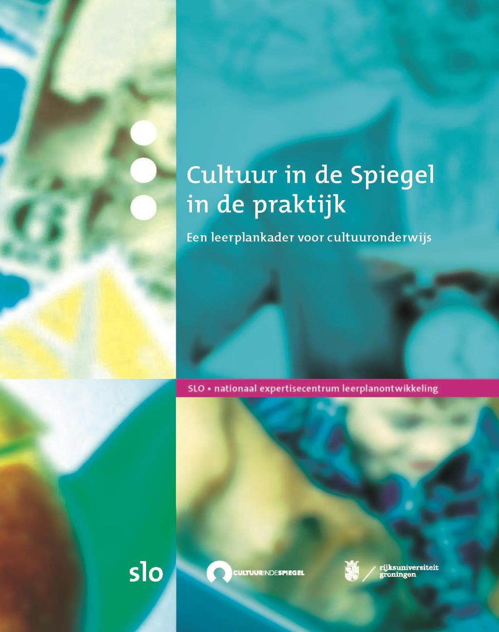 Bijlage 7 Cultuur in de Spiegel in de praktijk, een leerplankader voor cultuuronderwijs SLO nationaal