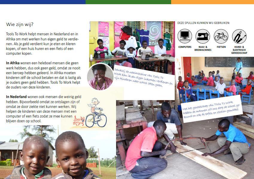 De gereedschappen (computers, fietsen, naai-& breimachines, hand- & elektrisch gereedschap) gaan naar vakscholen in Afrika, zodat jongeren daarmee een praktijkvak kunnen leren
