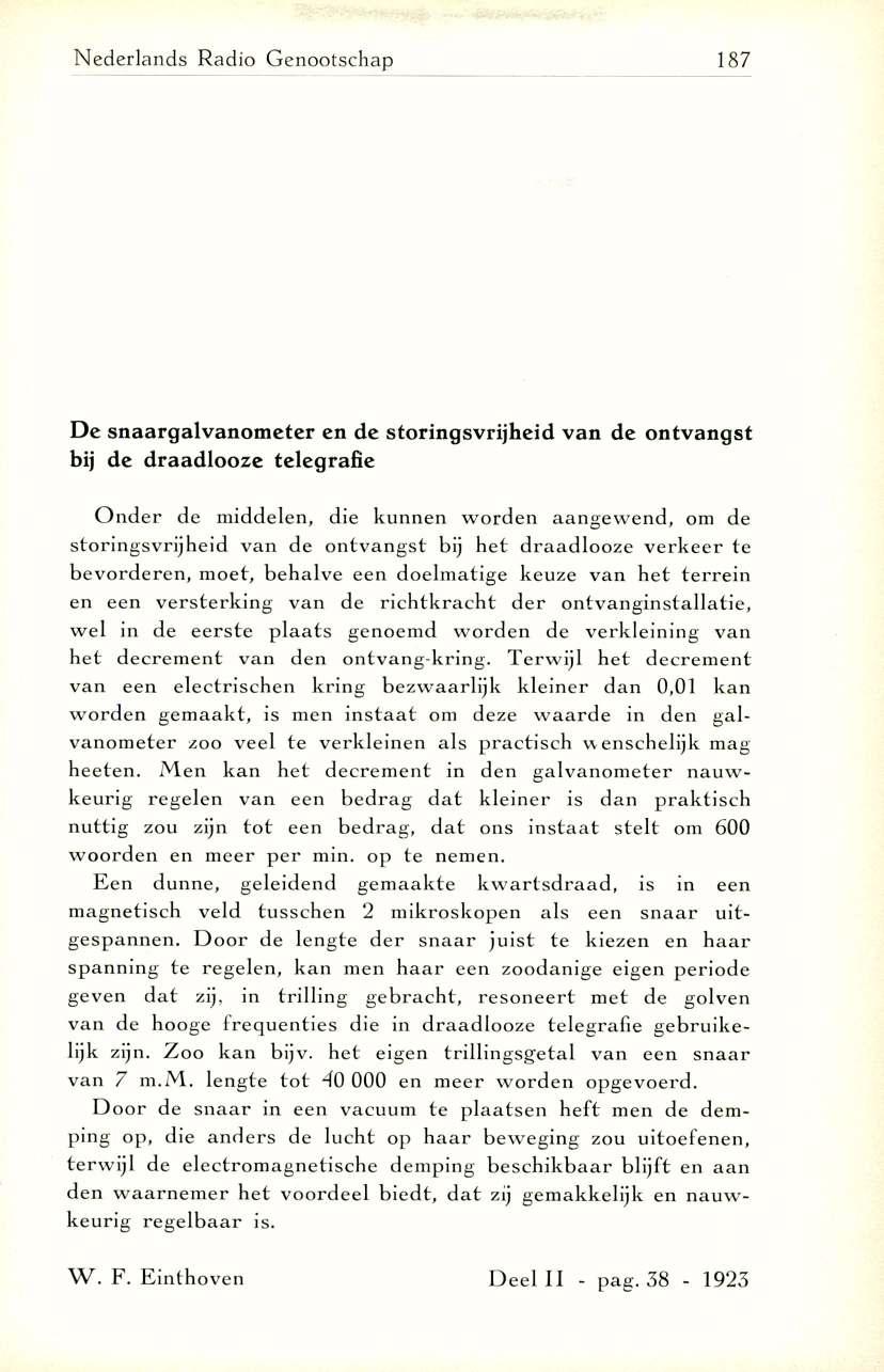 N ederlands Radio Genootschap 187 D e snaargalvanometer en de storingsvrijheid van de ontvangst bij de draadlooze telegrafie O n d e r de m id d elen, die k u n n e n w o rd e n a a n g e w e n d, om