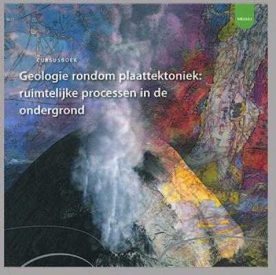 Geologie rondom plaattektoniek: ruimtelijke processen in de ondergrond Cursuscode: NB0602 5 EC Nooit eerder gebruikte de mens de ondergrond zo intensief als nu: de winning van aardgas, schaliegas,