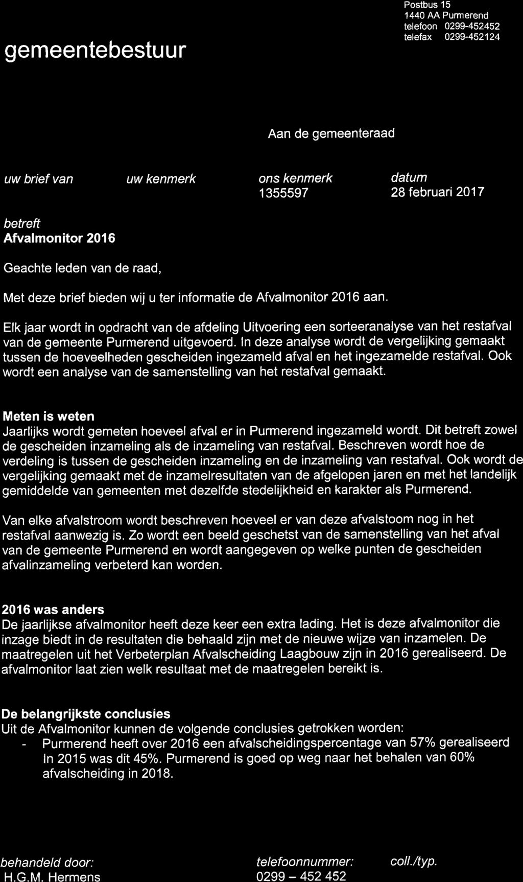 gemeentebestuur PUBMEREN #+ Postbus 15 1440 AA Purmerend telefoon 0299-452452 telefax 0299-452124 Aan de gemeenteraad uw brief van uw kenmerk ons kenmerk 1 355597 datum 28 februari 2017 betreft