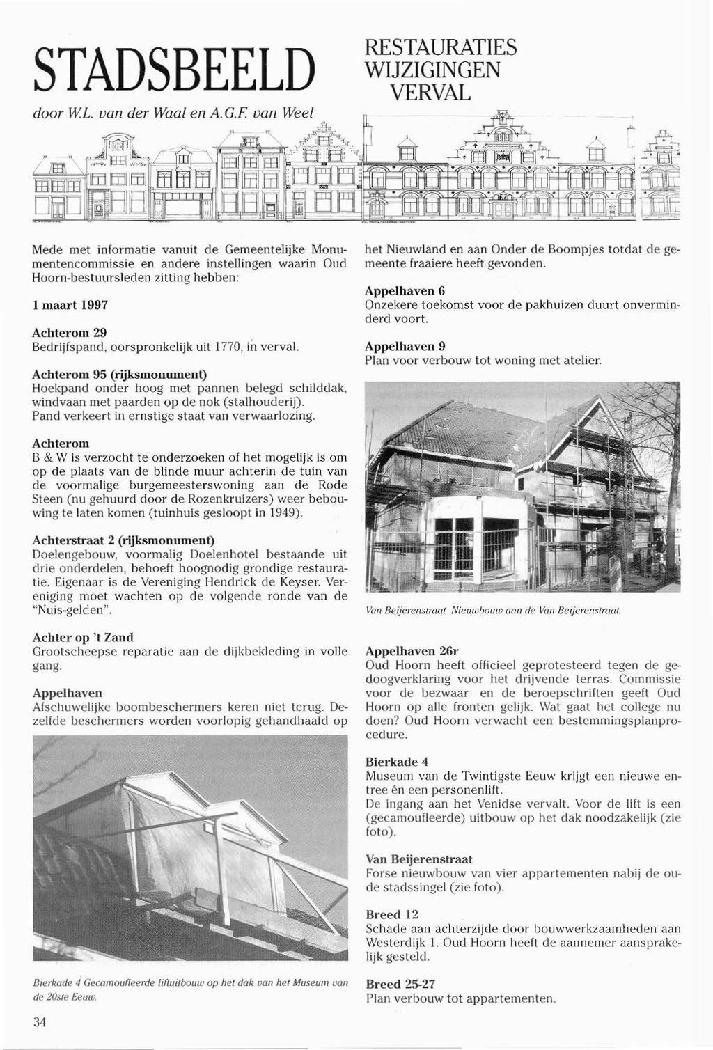 STADSBEELD RESTAURATIES WIJZIGINGEN VERVAL Mede met informatie vanuit de Gemeentelijke Monumentencommissie en andere instellingen waarin Oud Hoorn-bestuursleden zitting hebben: 1 maart 1997 Achterom