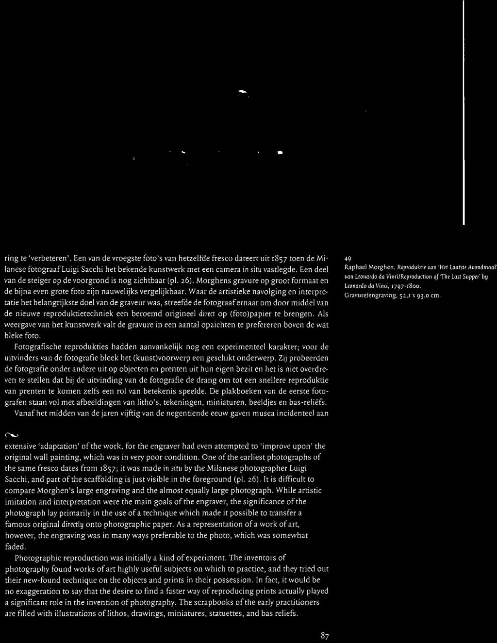 Waar de artistieke navolging en interpretatie het belangrijkste doel van de graveur was, streefde de fotograaf ernaar om door middel van de nieuwe reproduktietechniek een beroemd origineel direct op