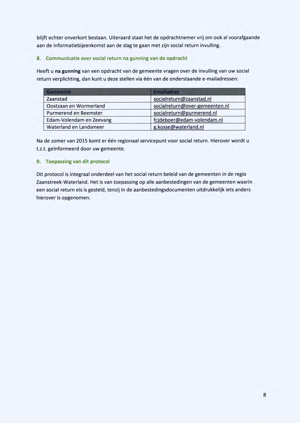 blijft echter onverkort bestaan. Uiteraard staat het de opdrachtnemer vrij om ook al voorafgaande aan de informatiebijeenkomst aan de slag te gaan met zijn social return invulling. 8.