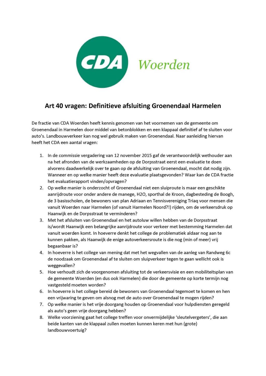 Woerden Art 40 vragen: Definitieve afsluiting Groenendaal Harmelen De fractie van CDA Woerden heeft kennis genomen van het voornemen van de gemeente om Groenendaal in Harmelen door middel van