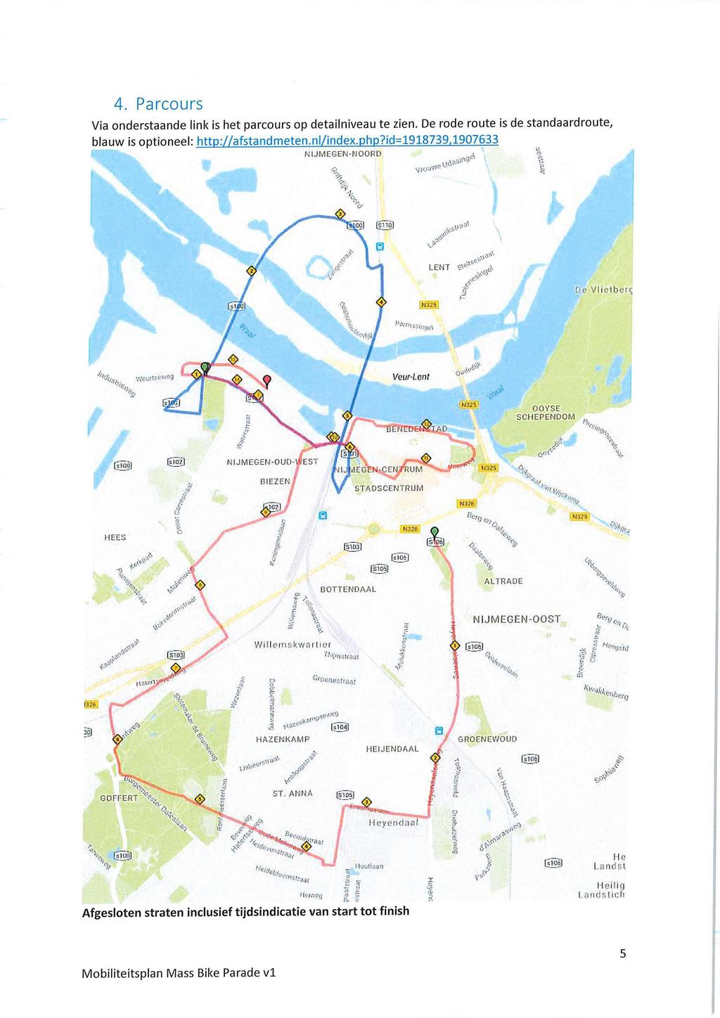 4. Parcours Via onderstaande link is het parcours op detailniveau te zien. De rode route is de standaardroute, blauw is optioneel: http://afstandmeten.nl/index.php?