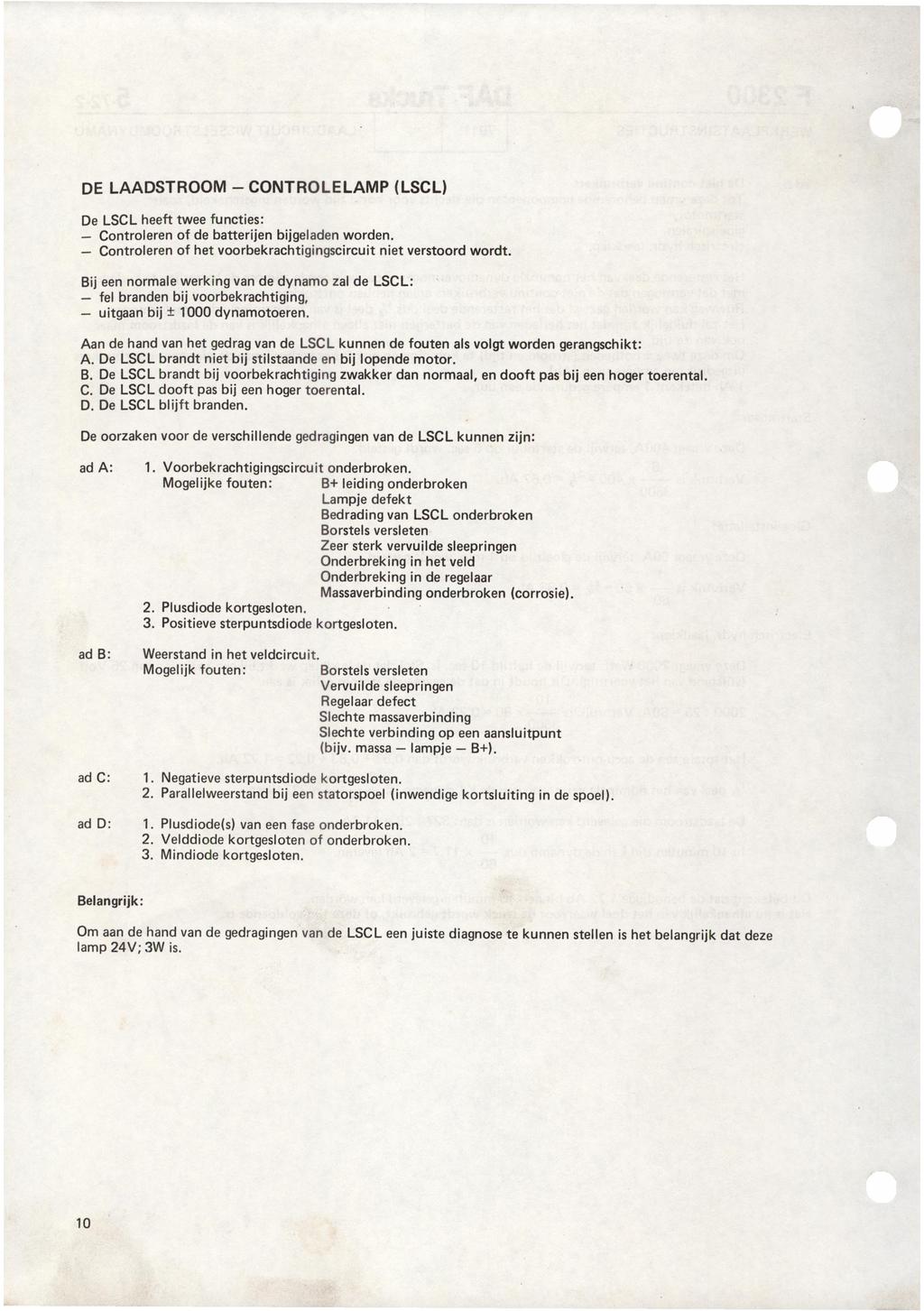 DE LAADSTROOM - CONTROLELAMP (LSCLI De LSCL heeft twee functies: - Controleren of de batterijen bijgeladen worden. Controleren of het voorbekrachtigingscircuit niet verstoord wordt.