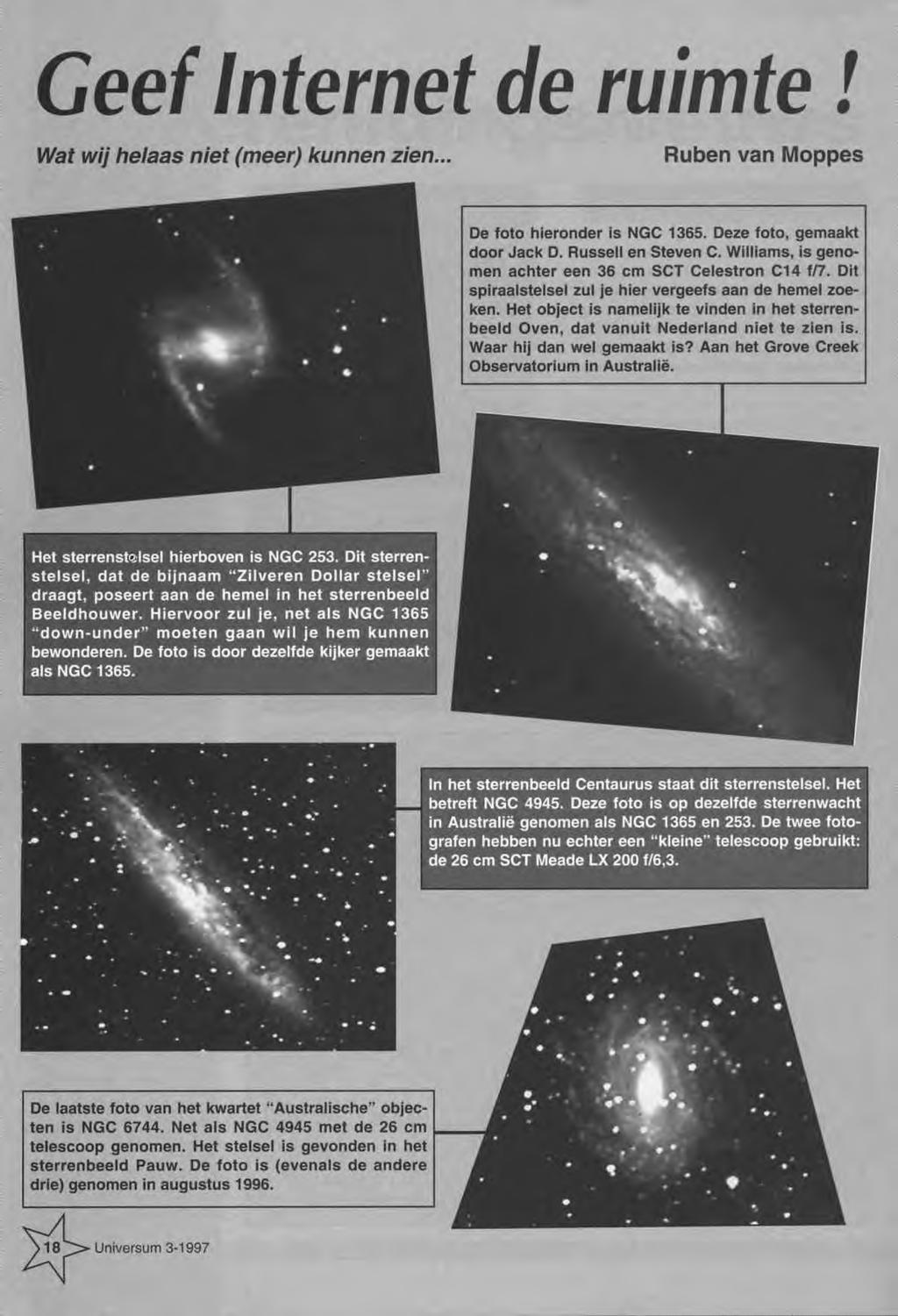 Geef Internet de ruimte! Wat wij helaas niet (m eer) kunnen zien... Ruben van Moppes De foto hieronder is NGC 1365. Deze foto, gem aakt door Jack D. Russell en Steven C.