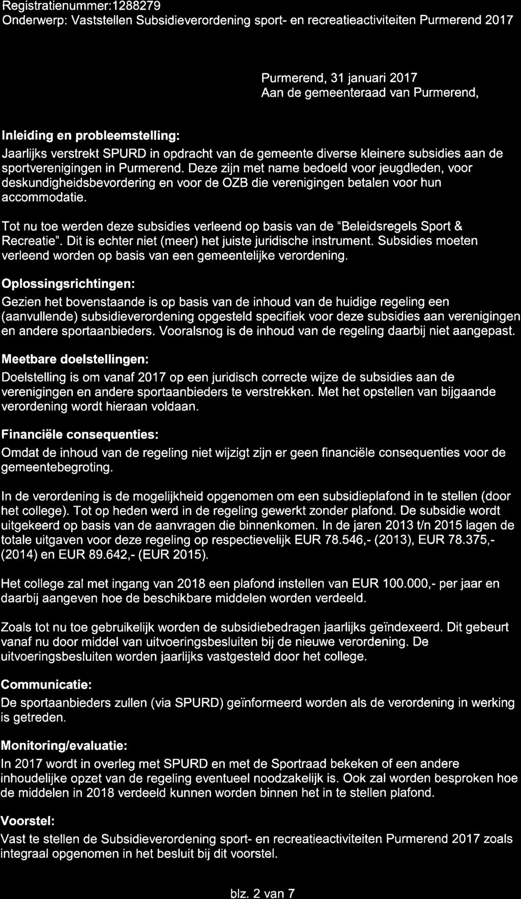 Reg istratienum mer: 1 2 8827 I Ondenrverp: Vaststellen Subsidieverordening sport- en recreatieactiviteiten Purmerend 2017 Purmerend, 31 januari 2017 Aan de gemeenteraad van Purmerend, lnleiding en