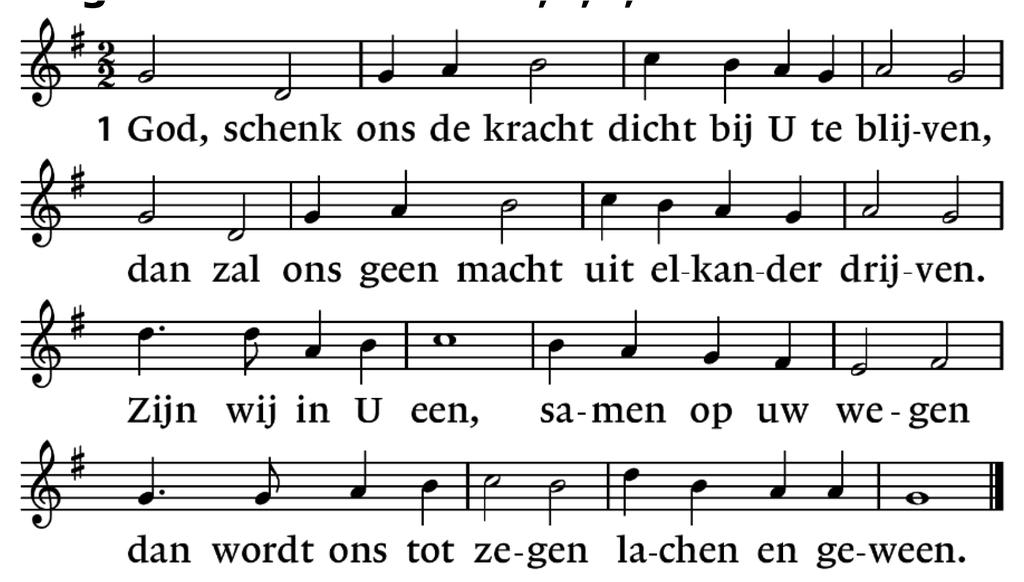 7. De tijden slaan als golven over ons hoofd. Wie in Hem blijft geloven wordt niet verdoofd Gebeden gevolgd door Stil gebed en Onze Vader Collecte Zingen: Slotlied: 418: 1,2,3,4 2.