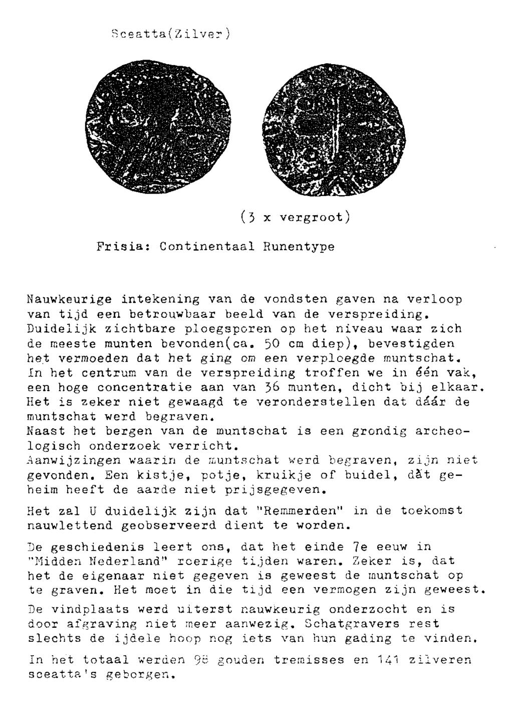 SceattalZilver) (3 x vergroot) Frisia: Continentaal Runentype Nauwkeurige intekening van de vondsten gaven na verloop van tijd een betrouwbaar beeld van de verspreiding.