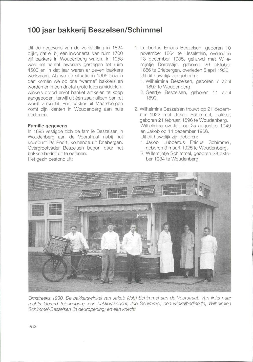 100 jaar bakkerij Beszelsen/Schimmel Uit de gegevens van de volkstelling in 1824 blijkt, dat er bij een inwonertal van ruim 1700 vijf bakkers in Woudenberg waren.