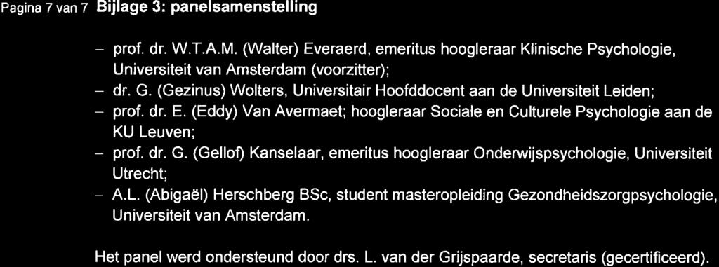 Pagina 7 van z Bijlage 3: panelsamenstelling - prof. dr. W.T.A.M. (Walter) Everaerd, emer tus hoogleraar Klinische Psychologie, Universiteit van Amsterdam (voorzitter); dr. G.