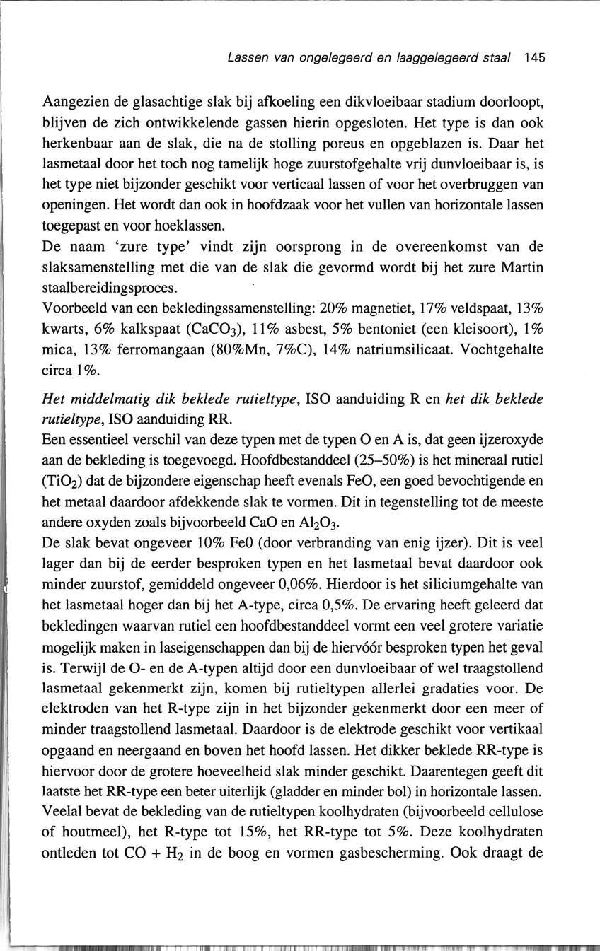 - --- ------ -- - ---- --------- ---- ------ Lassen van ongelegeerd en laaggelegeerd staal 145 Aangezien de glasachtige slak bij afkoeling een dikvloeibaar stadium doorloopt, blijven de zich