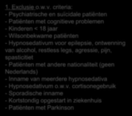 criteria: - Psychiatrische en suïcidale patiënten - Patiënten met cognitieve problemen - Kinderen < 18 jaar - Wilsonbekwame patiënten - Hypnosedativum voor epilepsie,