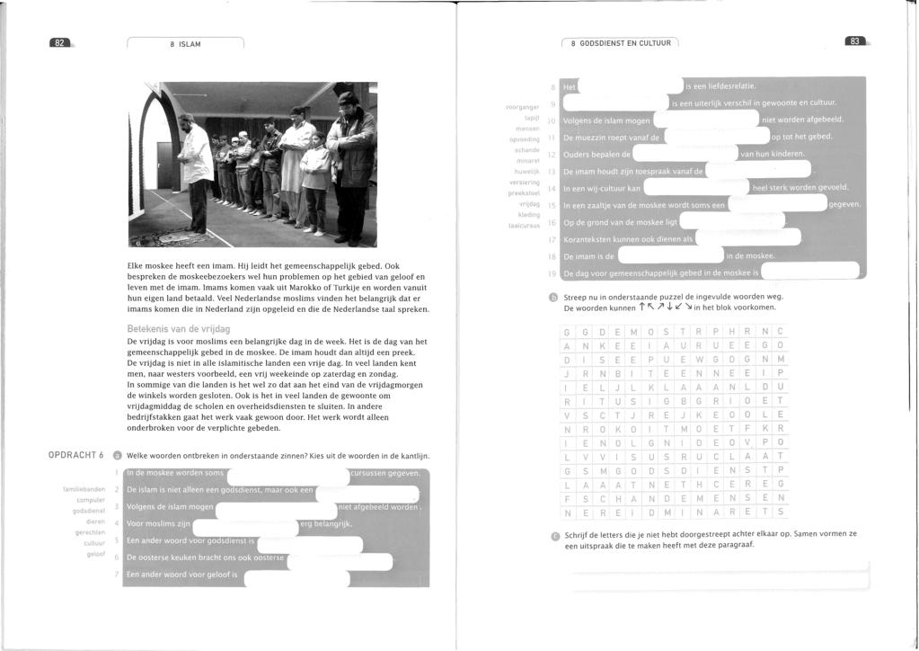 8 ISLAM r 8 GODSDIENST EN CULTUUR mpv,0 mensen ficnenos minaret i i i h nurvehpr V< versiering preekstoel vrrjdeg 4:; kleding : U 1/ Elke moskee heeft een imam. Hij leidt het gemeenschappelijk gebed.