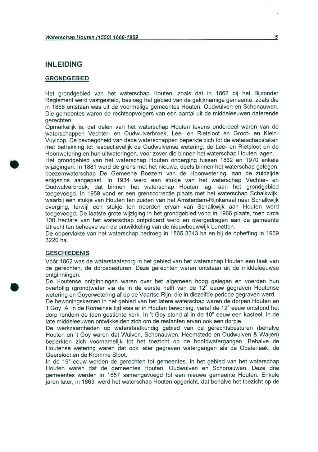 WaterschapHouten(1550)1668-1969 5 INLEIDING GRONDGEBIED Het grondgebied van het waterschap Houten, zoals dat in 1862 bij het Bijzonder Reglementwerd vastgesteld, besloeg het gebied van de