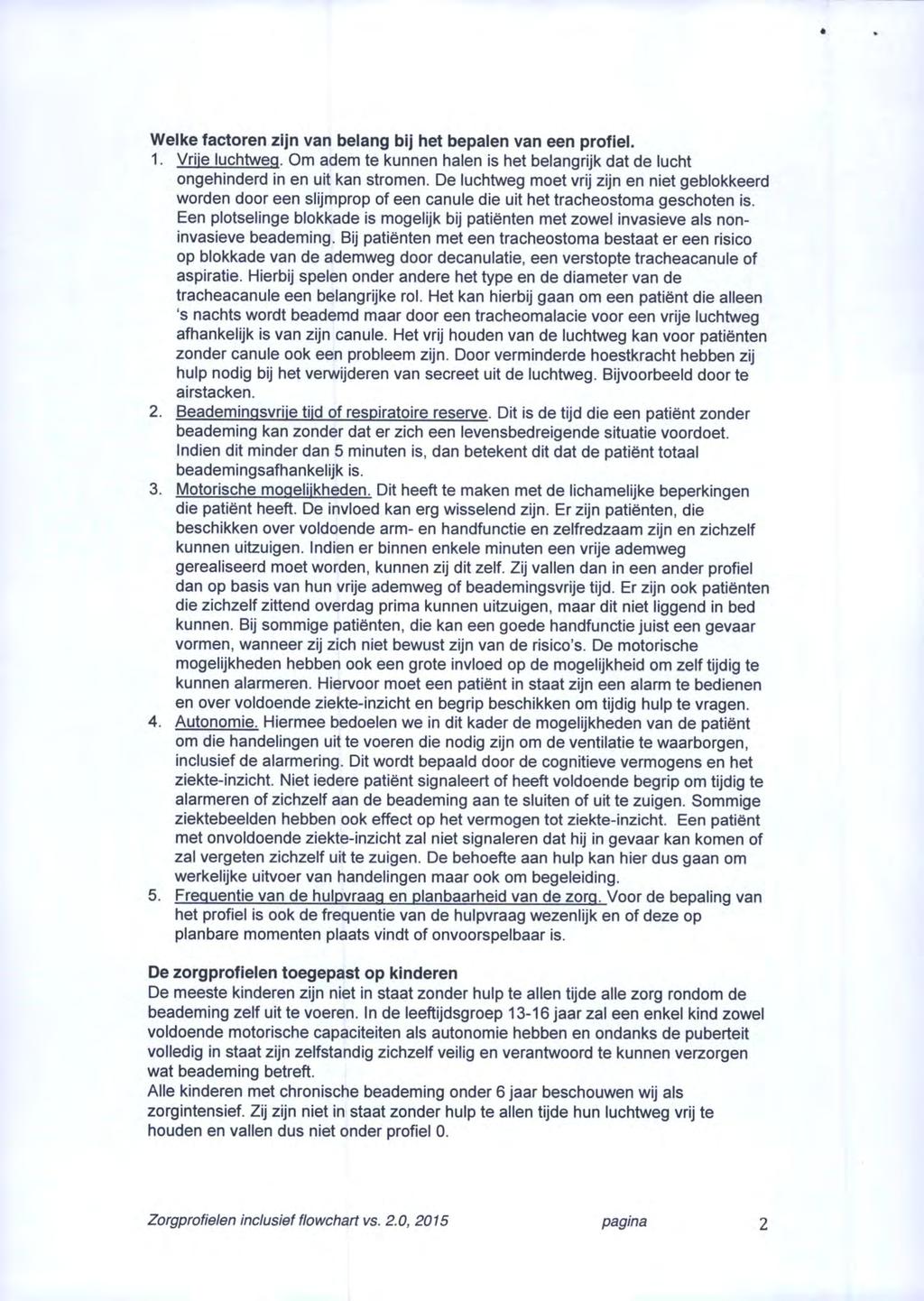 Welke factoren zijn van belang bij het bepalen van een profiel. 1. Vrije luchtweg. Om adem te kunnen halen is het belangrijk dat de lucht ongehinderd in en uit kan stromen.