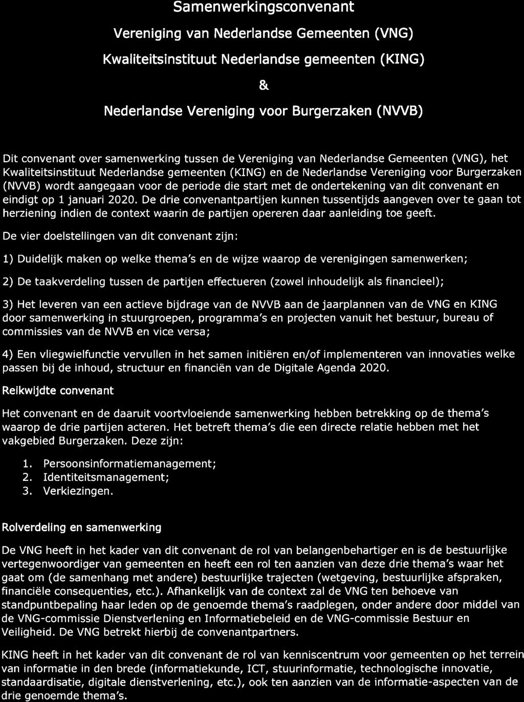 (VNG), het Kwaliteitsinstituut Nederlandse gemeenten (KING) en de Nederlandse Vereniging voor Burgerzaken (NVVB) wordt aangegaan voor de periode die start met de ondertekening van dit convenant en