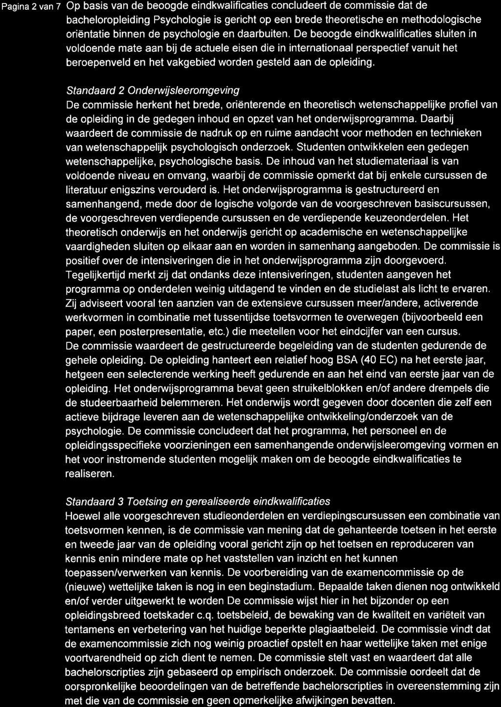 pagina2van 7 Op basis van de beoogde eindkwalificaties concludeert de commissie dat de bacheloropleiding Psychologie is gericht op een brede theoretische en methodologische oriëntatie binnen de