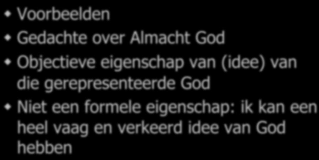 Esse obiective versus esse Voorbeelden formale Gedachte over Almacht God Objectieve eigenschap van (idee)