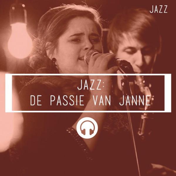 Jazz: de passie van Janne Op deze pagina vind je het fragment met het interview met Janne terug. De luisteraar krijgt hier de kans om Janne echt te leren kennen.