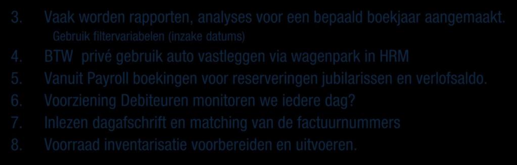 Tips voor de jaarafsluiting 2013 (3) 3. Vaak worden rapporten, analyses voor een bepaald boekjaar aangemaakt. Gebruik filtervariabelen (inzake datums) 4.