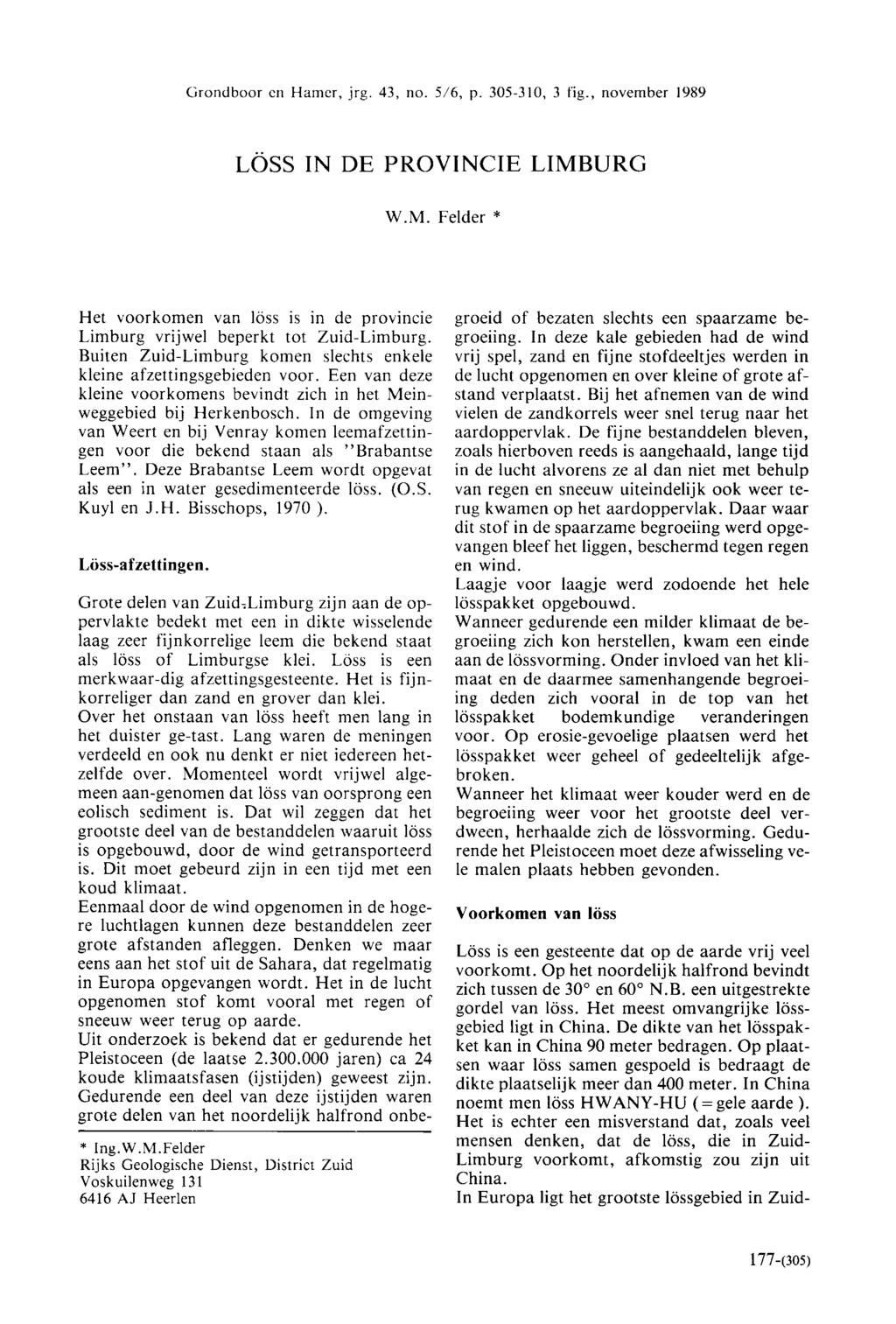 Grondboor en Hamer, jrg. 43, no. 5/6, p. 305-310, 3 fig., november 1989 LÖSS IN DE PROVINCIE LIMBURG W.M. Felder * Het voorkomen van löss is in de provincie Limburg vrijwel beperkt tot Zuid-Limburg.