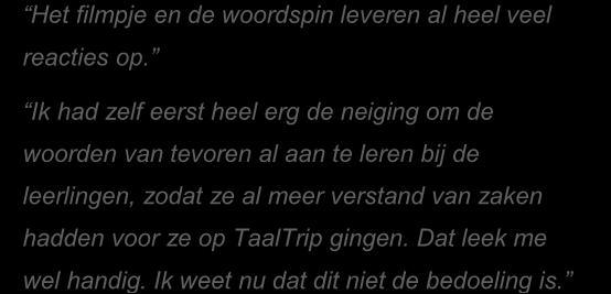 Ik vind dit een goede manier van woorden aanbieden. Ik vind de opbouw goed, omdat ze al bekend zijn met deze methode. De methode achter TaalTrip is dé manier om taalachterstand aan te pakken.