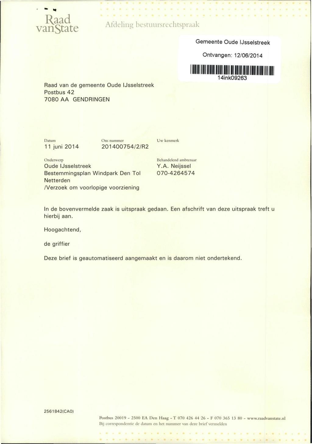 Raad VanStatC Afdeling bestuursrechtspraak Gemeente Oude IJsselstreek Ontvangen: 12/06/2014 Raad van de gemeente Oude IJsselstreek Postbus 42 7080 AA GENDRINGEN 14ink09263 Datum Ons nummer Uw kenmerk