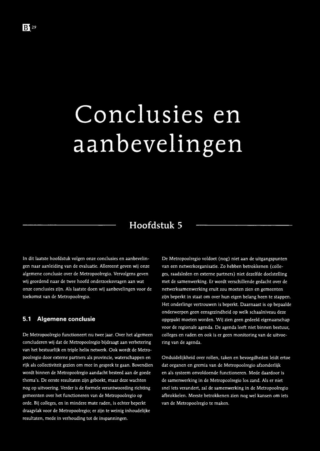 029 Conclusies en aanbevelingen Hoofdstuk 5 In dit laatste hoofdstuk volgen onze conclusies en aanbevelingen naar aanleiding van de evaluatie.