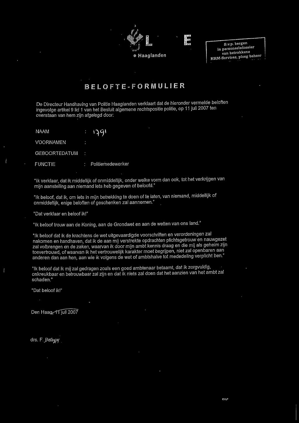 artikel 9 lid 1 van het Besluit algemene rechtspositie politie, op 11 juli 2007 ten overstaan van hem zijn afgelegd door: NAAM VOORNAMEN GEBOORTEDATUM FUNCTIE Politiemedewerker "Ik verklaar, dat ik