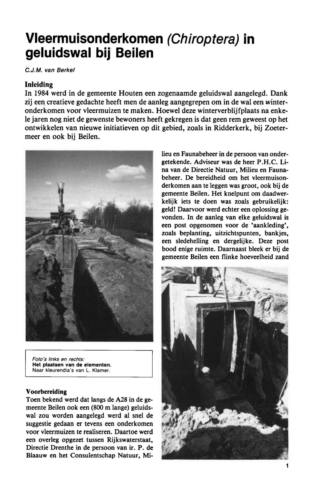 Vleermuisonderkomen (Chiroptera) in geluidswal bij Beilen C.J.M. Berkel Inleiding In 1984 werd in de gemeente Houten een zogenaamde geluidswal aangelegd.
