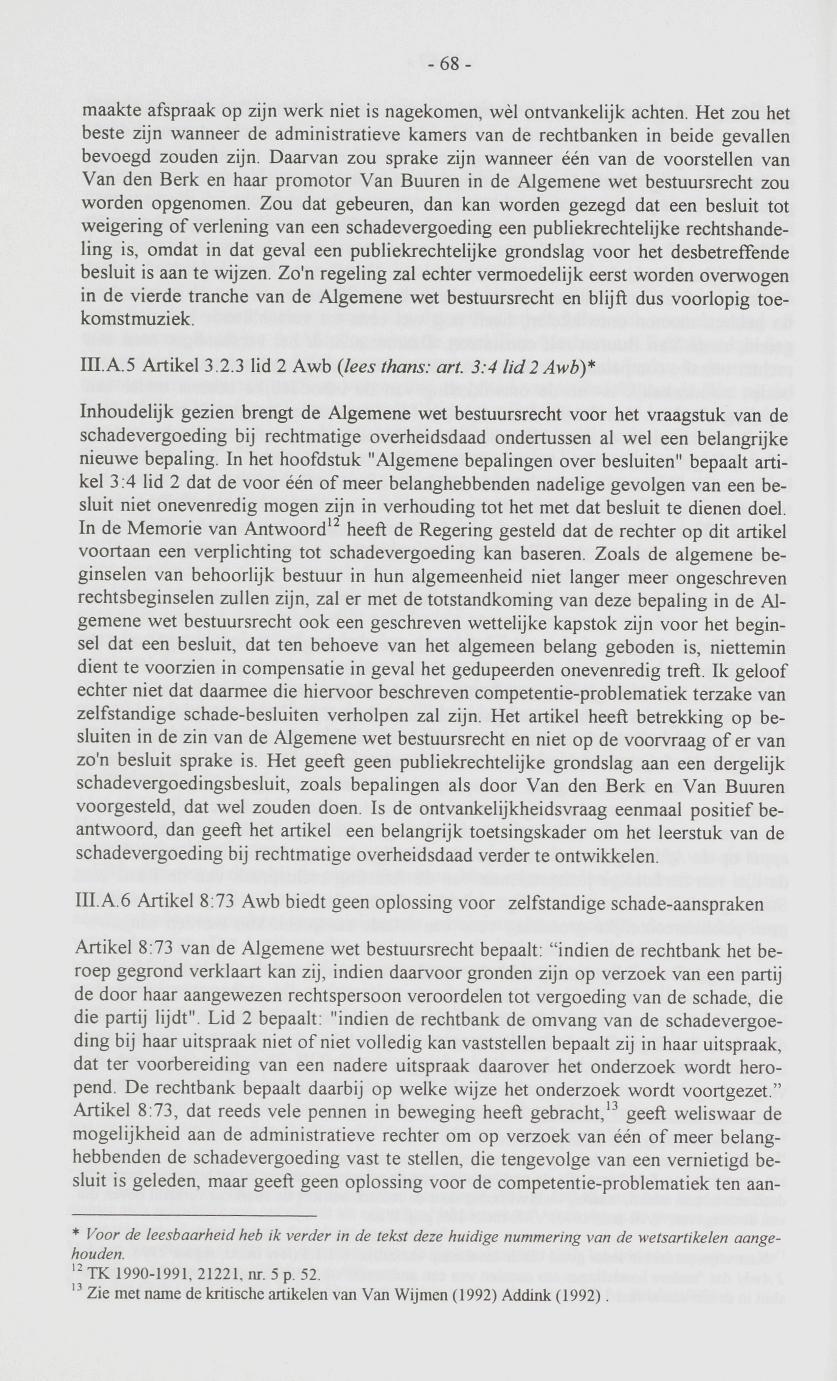 -68- maakte afspraak op zijn werk niet is nagekomen, wèl ontvankelijk achten. Het zou het beste zijn wanneer de administratieve kamers van de rechtbanken in beide gevallen bevoegd zouden zijn.