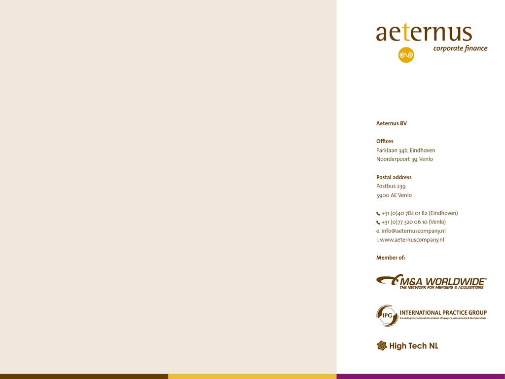 Wie is Aeternus? Aeternus is een onafhankelijk corporate finance kantoor met vestigingen in Eindhoven en Venlo. Actief sinds 2006, zowel voor de nationale als de internationale markt.