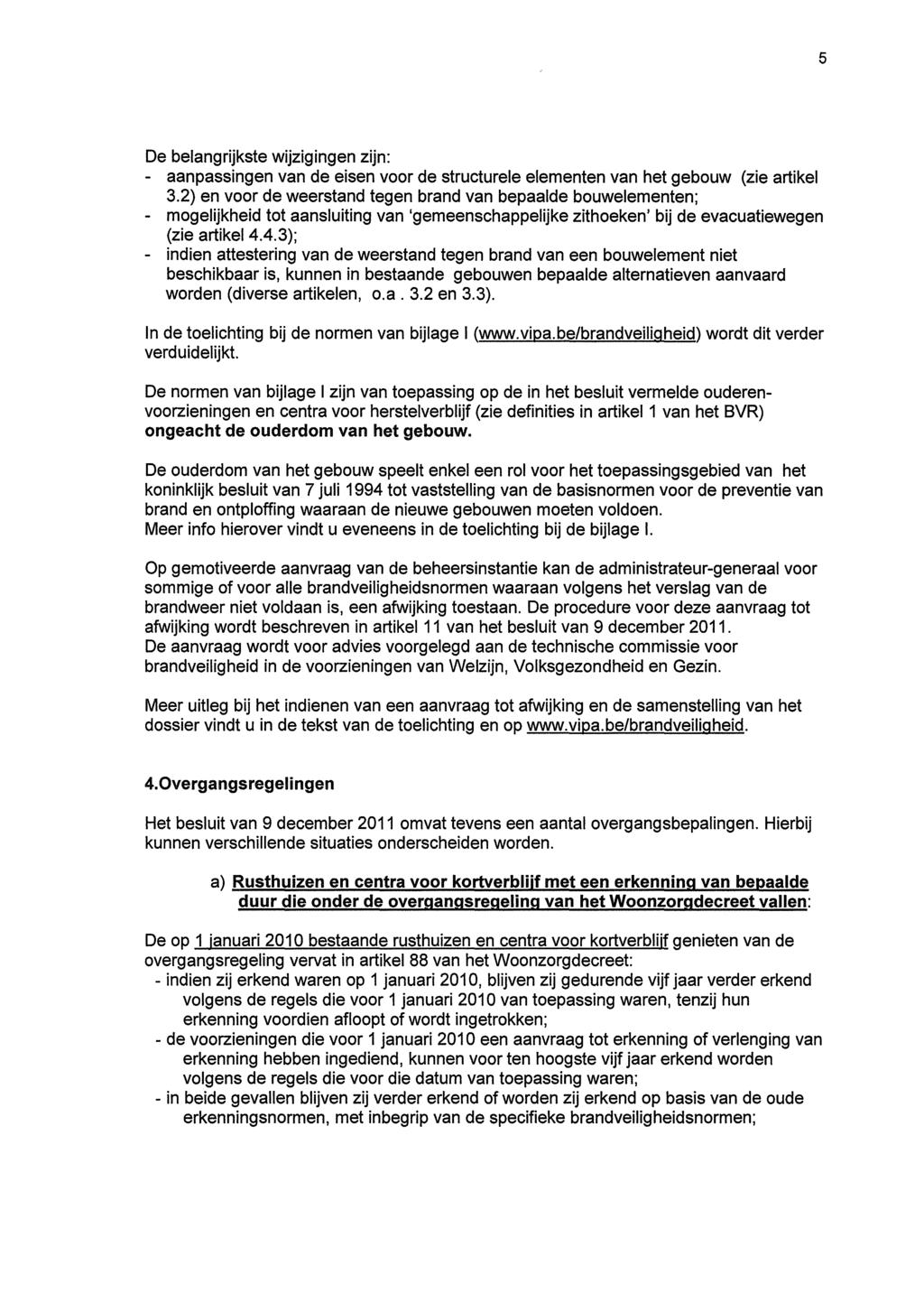 5 De belangrijkste wijzigingen zijn: - aanpassingen van de eisen voor de structurele elementen van het gebouw (zie artikel 3.