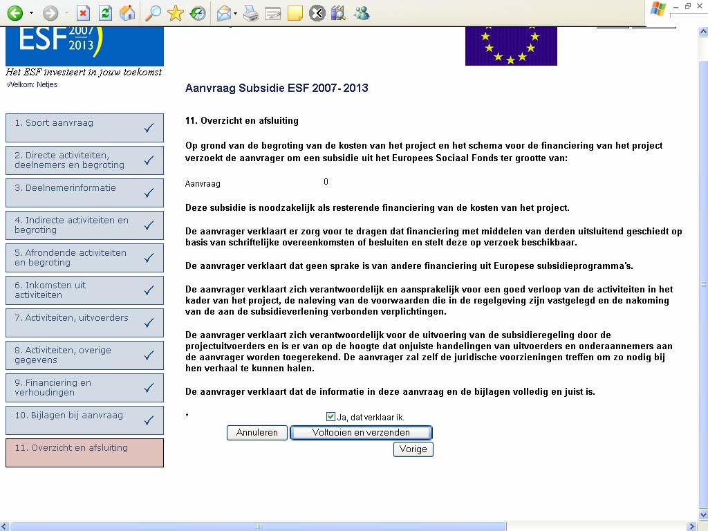 3.11 Overzicht en afsluiting In dit laatste hoofdstuk wordt een overzicht gegeven en wordt de aanvraag compleet gemaakt. In de eerste alinea wordt het totaal van de gevraagde subsidie weergegeven.