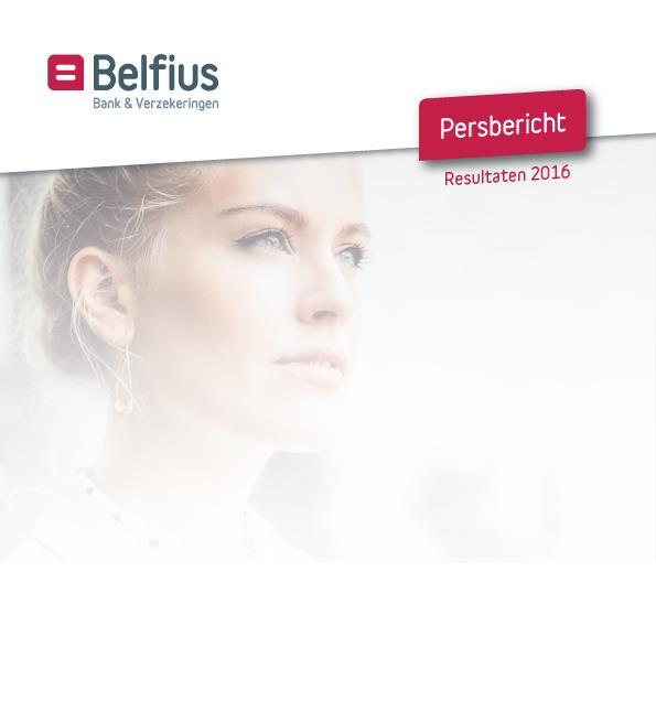 Brussel, 23 februari 2017 Resultaten 2012 2016: Strategie op lange termijn loont Op 1 maart 2012 werd het merk Belfius gelanceerd.