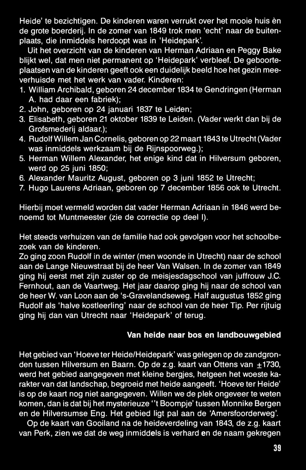 Heide' te bezichtigen. De kinderen waren verrukt over het mooie huis èn de grote boerderij. In de zomer van 1849 trok men 'echt' naar de buitenplaats, die inmiddels herdoopt was in 'Heidepark'.