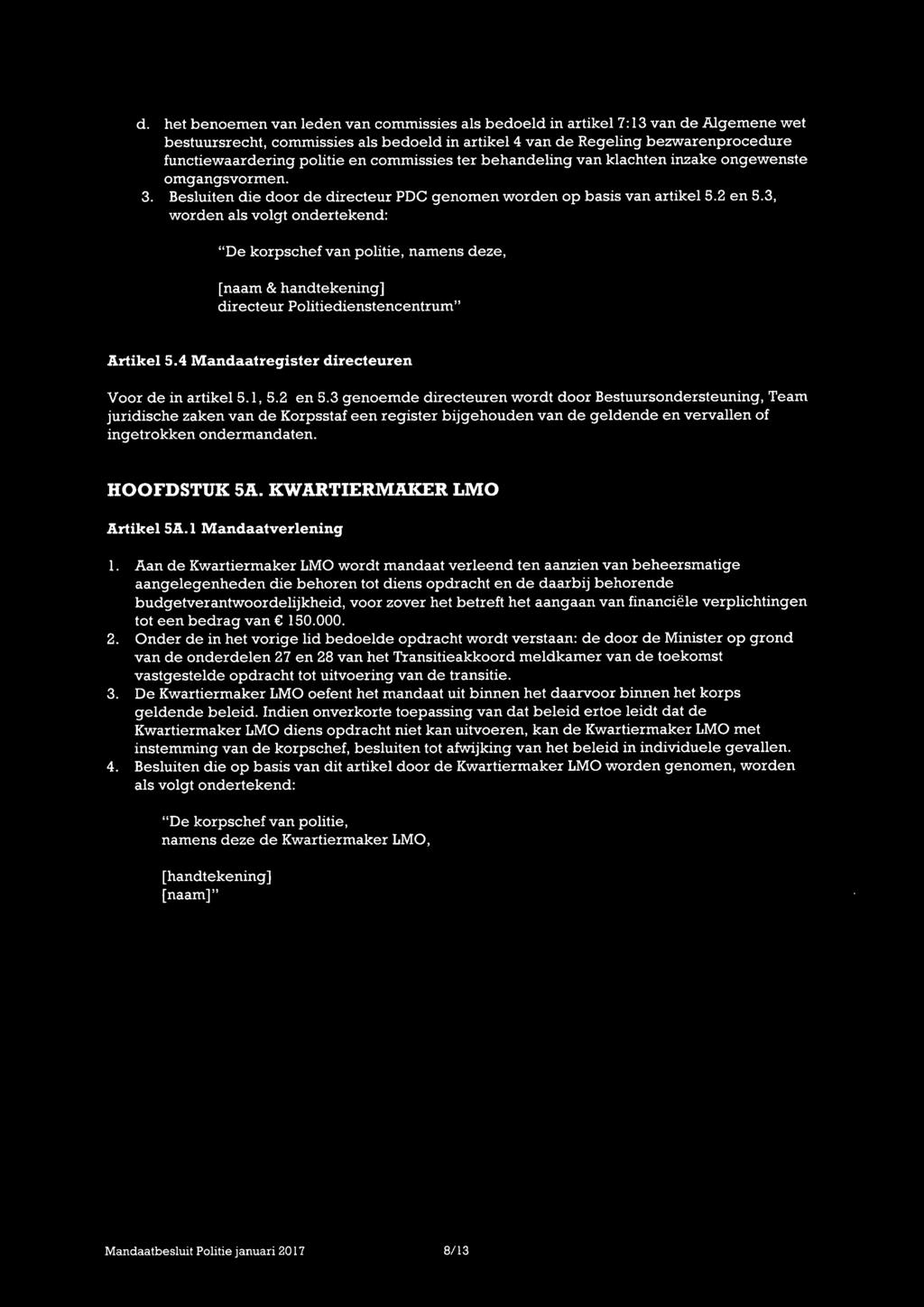 3, worden als volgt ondertekend: "De korpschef van politie, namens deze, [naam & handtekening] directeur Politiedienstencentrum" Artikel 5.4 Mandaatregister directeuren Voor de in artikel 5.1, 5.